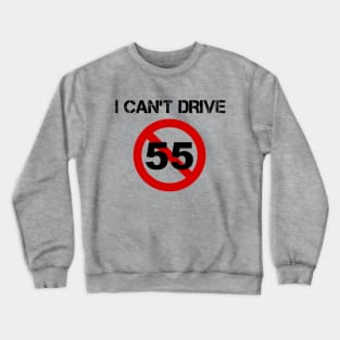 I Can't Drive 55 - v1 Crewneck Sweatshirt